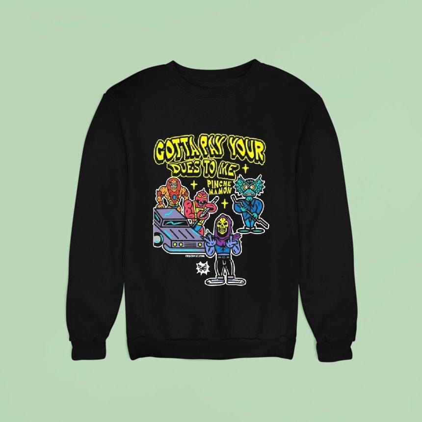 Gotta Pay Your Dues To Me Pinches Mamon Sweatshirt Gotta Pay Your Dues To Me Pinches Mamon Sweatshirt