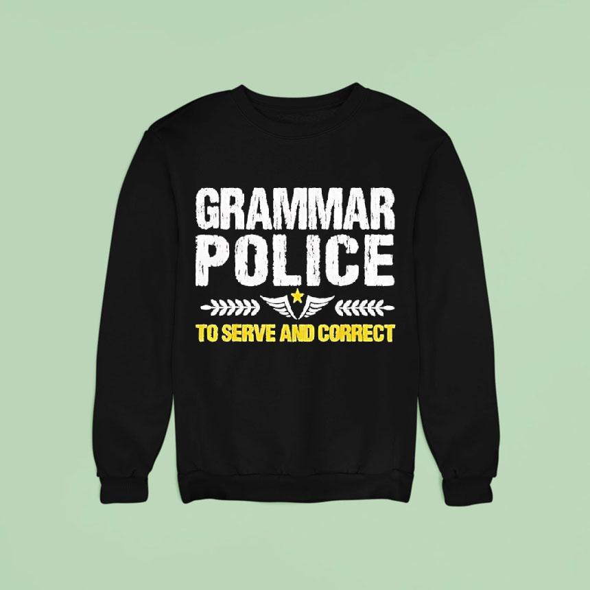 Grammar Police To Serve And Correct Vintage Sweatshirt Grammar Police To Serve And Correct Vintage Sweatshirt