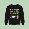 Grinch In A World Full Of Grinches Be A Snoopy Chirstmas Sweatshirt