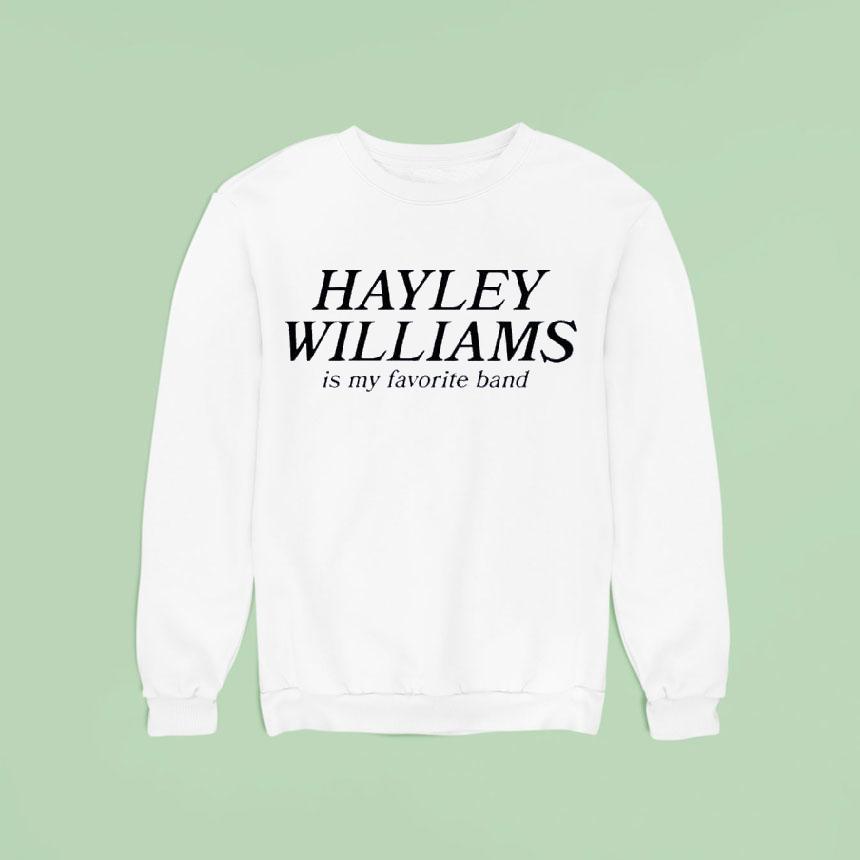 Hayley Williams Is My Favourite Band Sweatshirt Hayley Williams Is My Favourite Band Sweatshirt