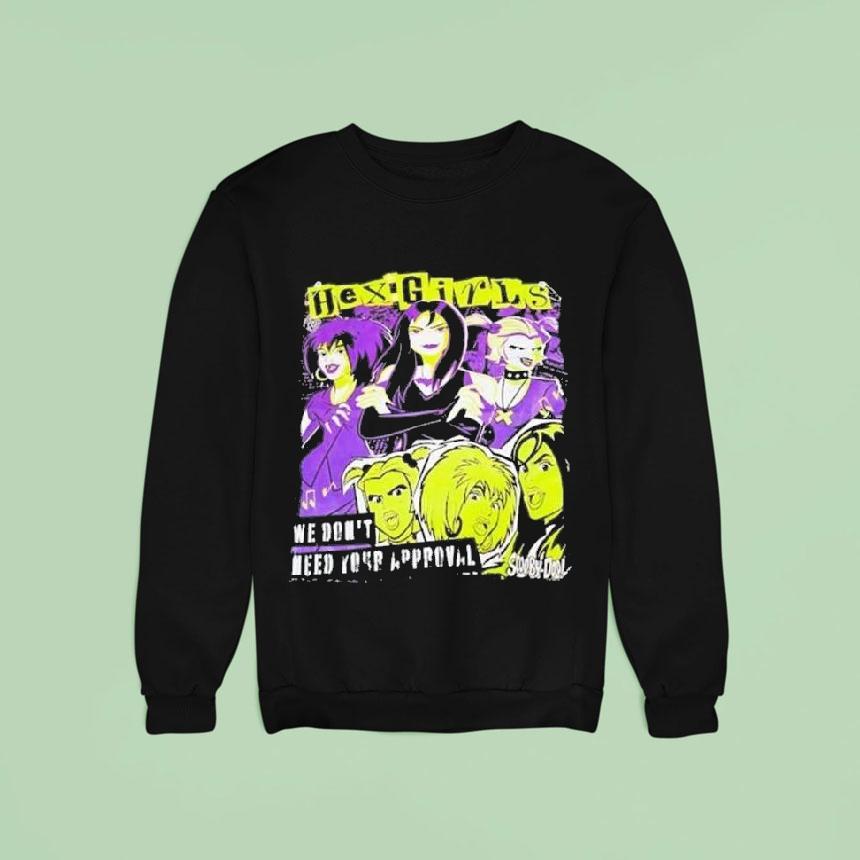 Hex Girls We Don T Need Your Approval Scooby Doo Sweatshirt Hex Girls We Don T Need Your Approval Scooby Doo Sweatshirt