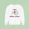 I Have Mental Illinois In Brain Sweatshirt