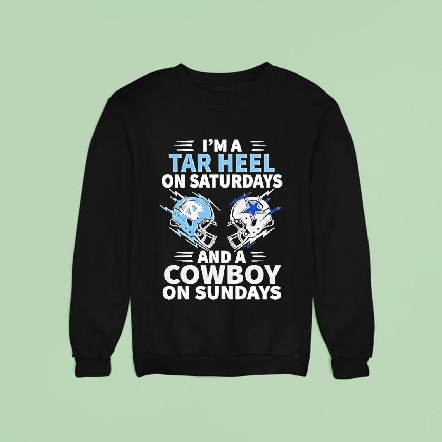 I M A Tar Heel On Saturdays And A Cowboy On Sundays Sweatshirt I M A Tar Heel On Saturdays And A Cowboy On Sundays Sweatshirt