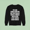 I M Like Isaac Newton But Instead Of Being A Virgin Math Nerd Sweatshirt