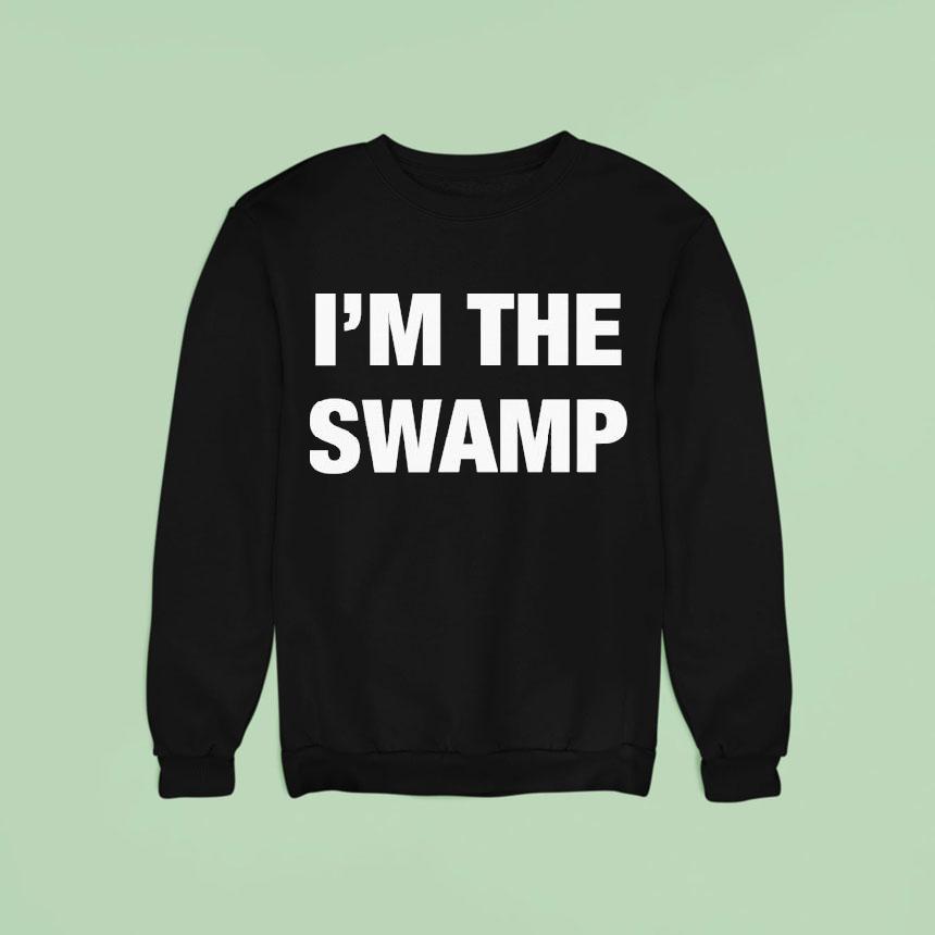 I M The Swamp Sweatshirt I M The Swamp Sweatshirt
