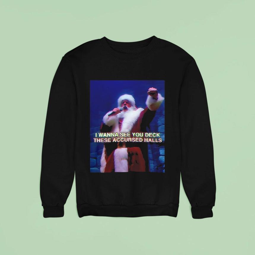 I Wanna See You Deck These Accursed Halls Santa Wizard Christmas Sweatshirt I Wanna See You Deck These Accursed Halls Santa Wizard Christmas Sweatshirt