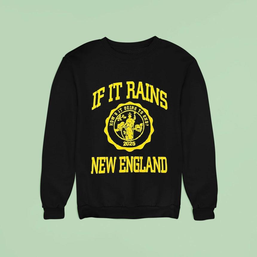 If It Rains New England How S It Going To End Logo Sweatshirt If It Rains New England How S It Going To End Logo Sweatshirt