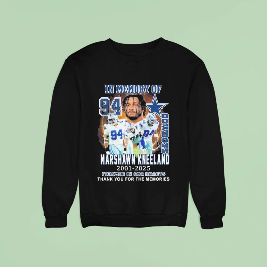 In Memory Of Cowboys Marshawn Kneeland Forever In Our Hearts Thank You For The Memories Sweatshirt In Memory Of Cowboys Marshawn Kneeland Forever In Our Hearts Thank You For The Memories Sweatshirt