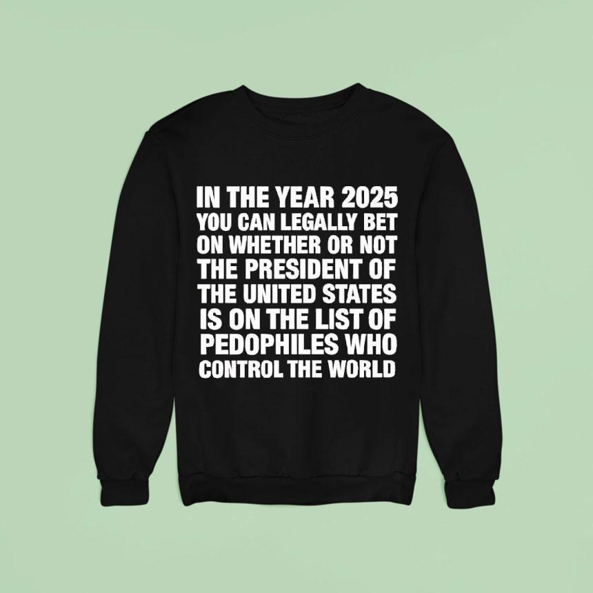 In The Year You Can Legally Bet Money On Whether Or Not The President Of The United States Sweatshirt In The Year You Can Legally Bet Money On Whether Or Not The President Of The United States Sweatshirt