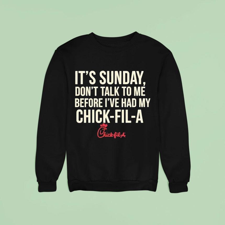 It S Sunday Don T Talk To Me Before I Ve Had My Chick Fil A Sweatshirt It S Sunday Don T Talk To Me Before I Ve Had My Chick Fil A Sweatshirt