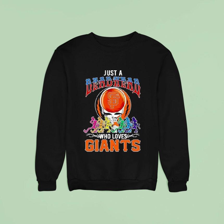 Just A Grateful Deadhead Who Loves San Francisco Giants Sweatshirt Just A Grateful Deadhead Who Loves San Francisco Giants Sweatshirt