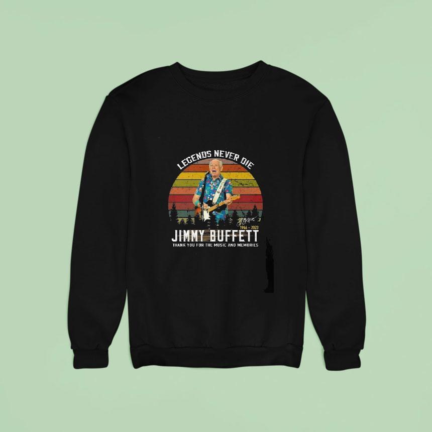 Legends Never Die Jimmy Buffett Thank You For The Music And Memories Signature Vintage Sweatshirt Legends Never Die Jimmy Buffett Thank You For The Music And Memories Signature Vintage Sweatshirt