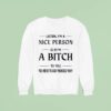 Listen I M A Nice Person So If I M A Bitch To You You Need Sweatshirt