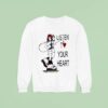 Listen T Love Your Hear Sweatshirt
