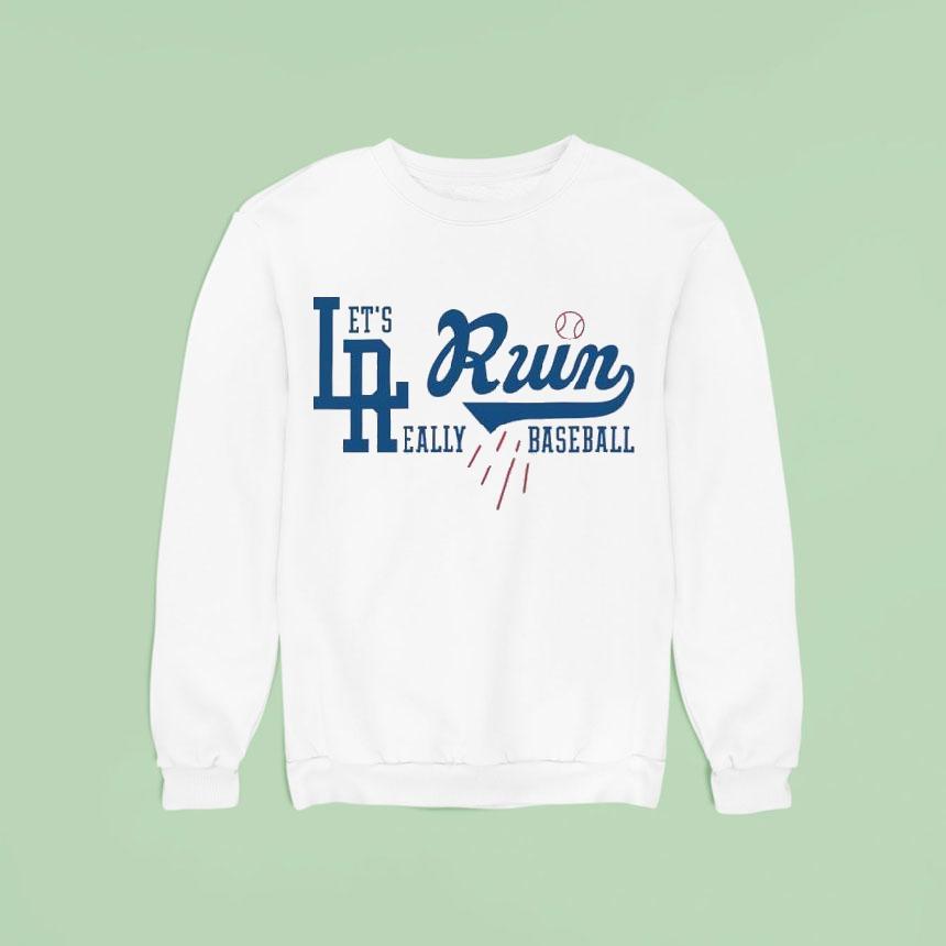 Los Angeles Dodgers Let S Run Really Baseball Sweatshirt Los Angeles Dodgers Let S Run Really Baseball Sweatshirt