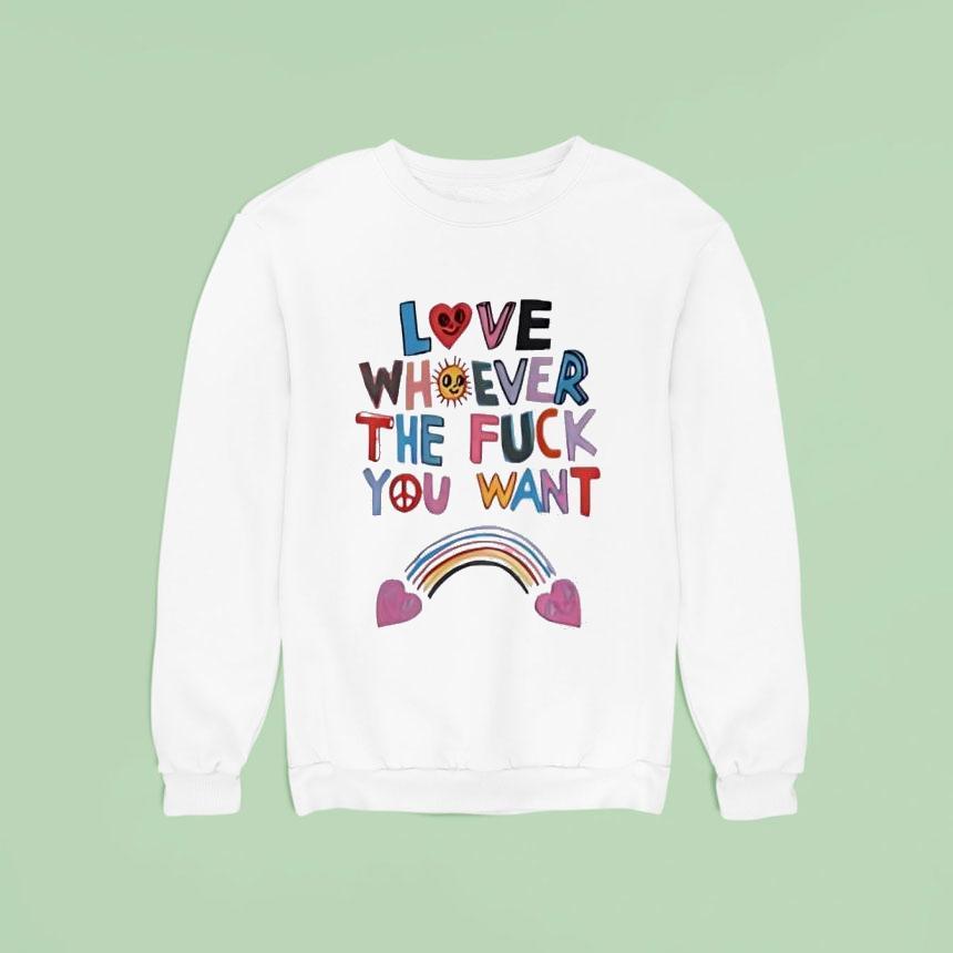 Love Whoever The Fck You Want Rainbow Sweatshirt Love Whoever The Fck You Want Rainbow Sweatshirt