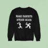Make Fascists Afraid Again Sweatshirt