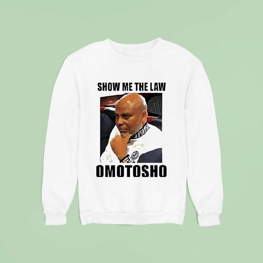 Mazi Nnamdi Kanu Show Me The Law Omotosho Sweatshirt Mazi Nnamdi Kanu Show Me The Law Omotosho Sweatshirt