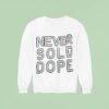 Never Sold Dope Sweatshirt