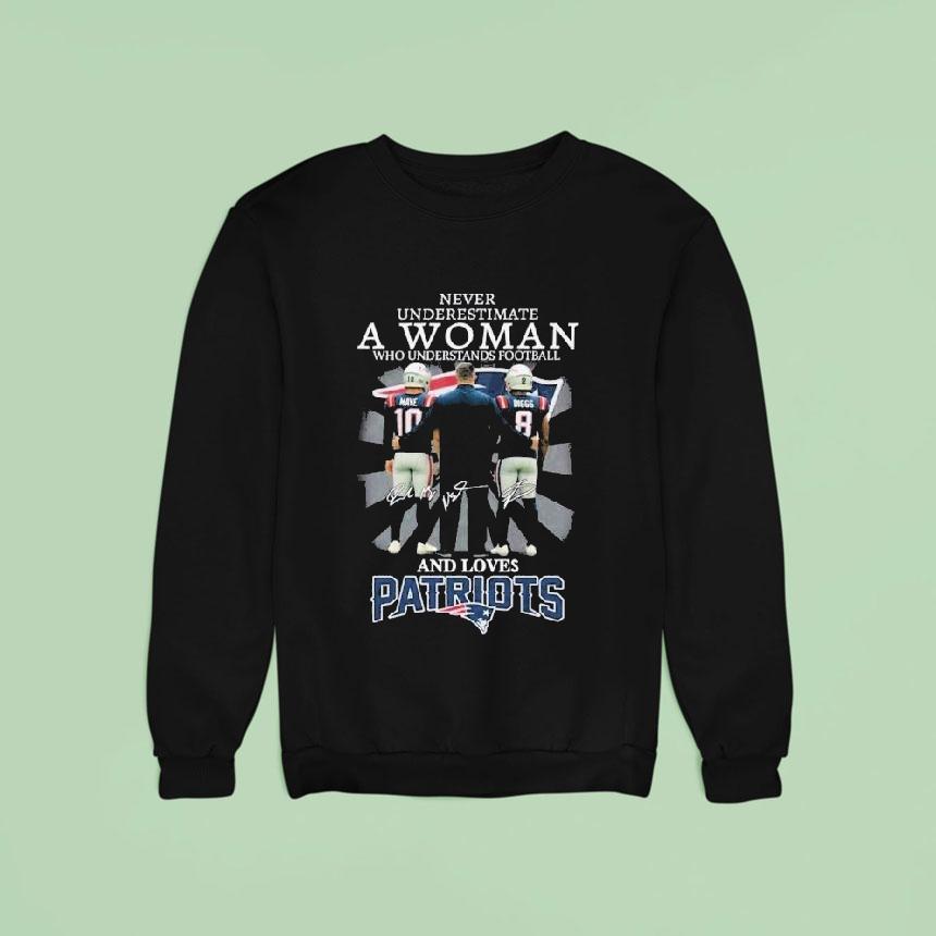 Never Underestimate A Woman Who Understands Football And Loves New England Patriots Signatures Sweatshirt Never Underestimate A Woman Who Understands Football And Loves New England Patriots Signatures Sweatshirt
