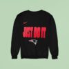 New England Patriots Just Do I Sweatshirt