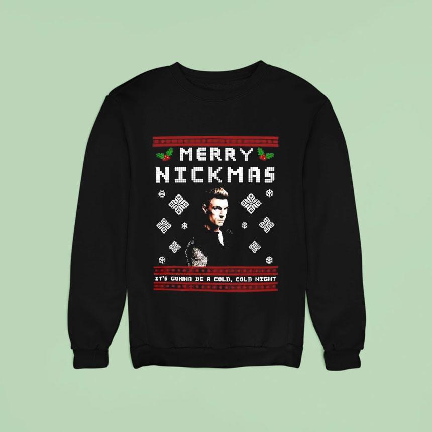 Nick Carter Merry Nickmas It S Gonna Be A Cold Cold Nigh Sweatshirt Nick Carter Merry Nickmas It S Gonna Be A Cold Cold Nigh Sweatshirt