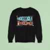 Normal Is Boring Sweatshirt