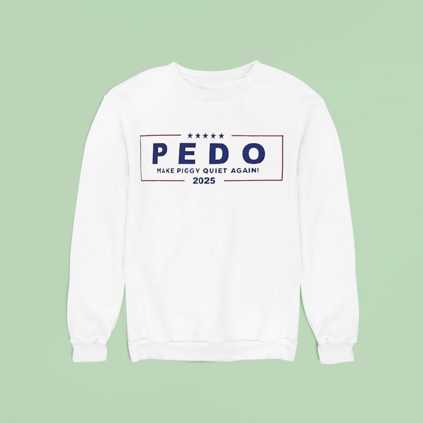 Pedo Make Piggy Quiet Again America Sweatshirt Pedo Make Piggy Quiet Again America Sweatshirt