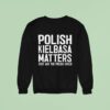 Polish Kielbasa Matters Just Ask The Polish Girls Sweatshirt