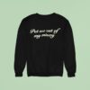 Put Me Out Of My Misery Sweatshirt