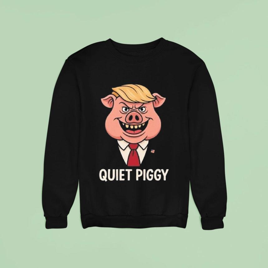 Quiet Piggy Pig Trump Sweatshirt Quiet Piggy Pig Trump Sweatshirt