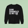 Sam Darnold Is My Qb Sweatshirt
