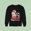 Santa Claus If You Dont Like Liverpool Merry Kissmyass Christmas Sweatshirt
