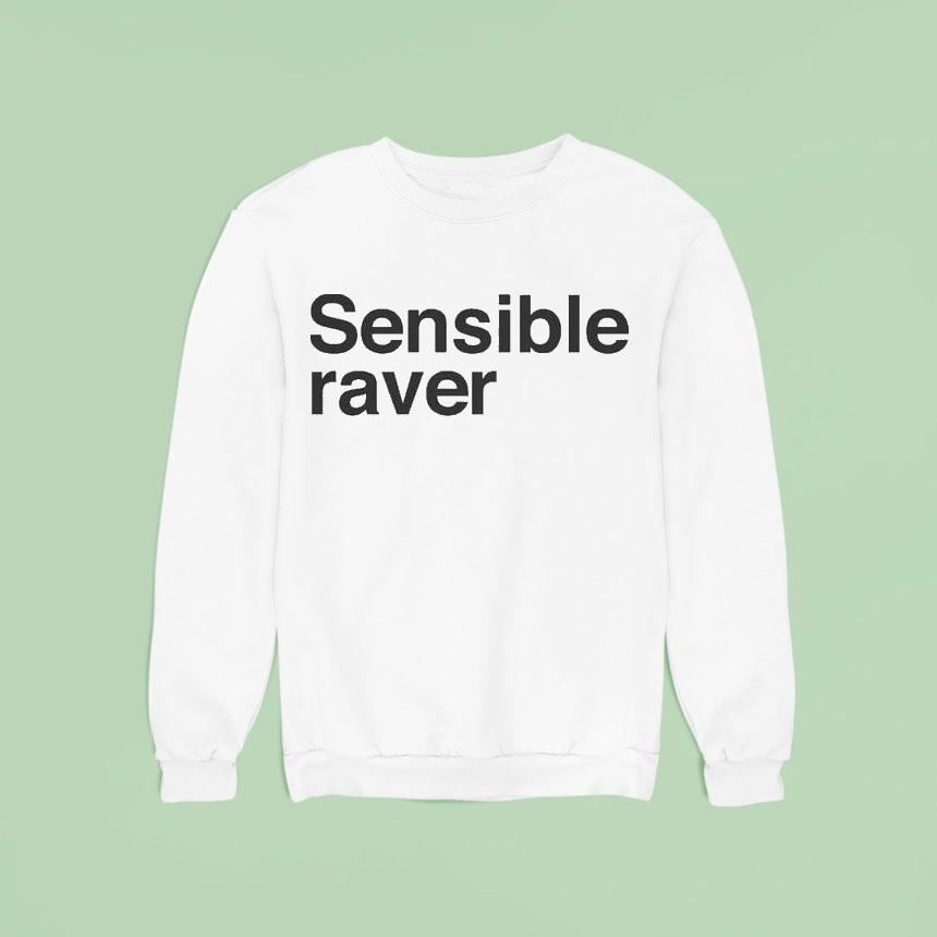 Sensible Raver Sweatshirt Sensible Raver Sweatshirt