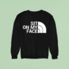 Sit On My Face Sweatshirt
