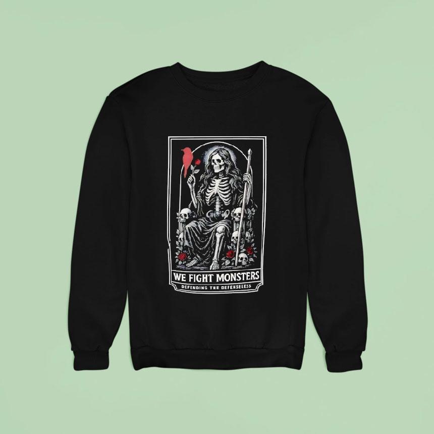 Skeleton We Fight Monsters Defending The Defenseless Sweatshirt Skeleton We Fight Monsters Defending The Defenseless Sweatshirt
