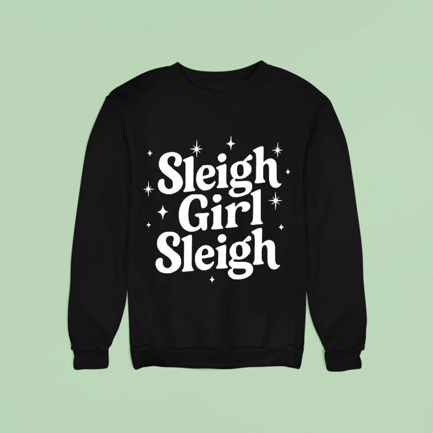Sleigh Girl Sleigh Sweatshirt Sleigh Girl Sleigh Sweatshirt