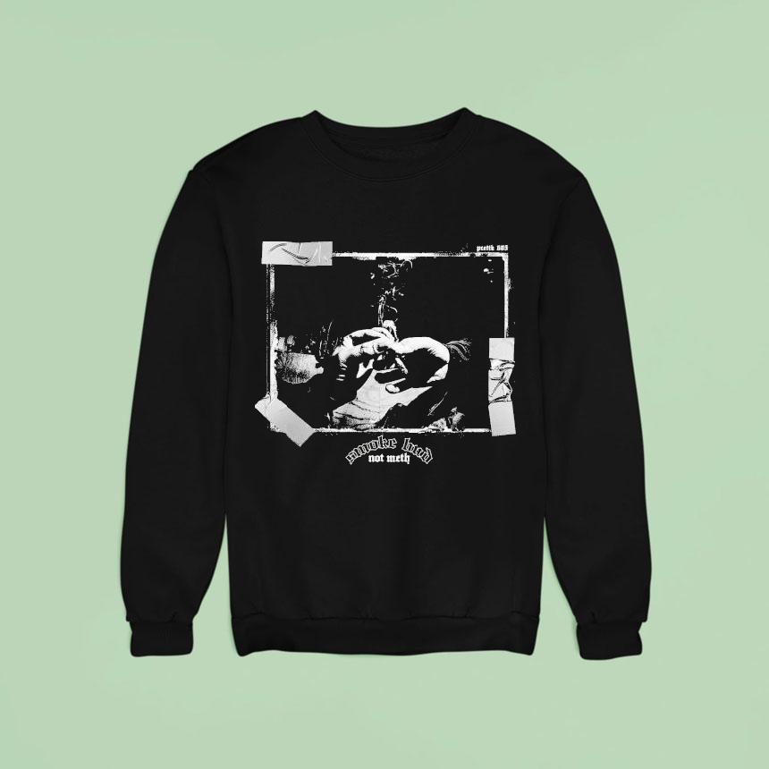 Smoke Bud Not Meth X Poetik Sweatshirt Smoke Bud Not Meth X Poetik Sweatshirt