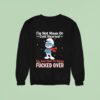 Smurf I M Not Mean Or Cold Hearted I M Just Sick Of Being Fucked Over Christmas Sweatshirt