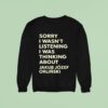 Sorry I Wasnt Listening I Was Thinking About Jakub Jozef Orlinski Sweatshirt