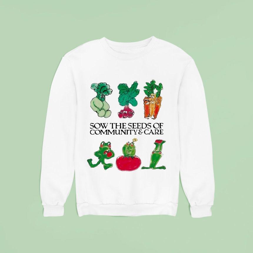 Sow The Seeds Of Community Care Sweatshirt Sow The Seeds Of Community Care Sweatshirt