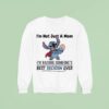 Stitch I M Not Just A Mom I M Raising Someones Best Decision Ever Sweatshirt
