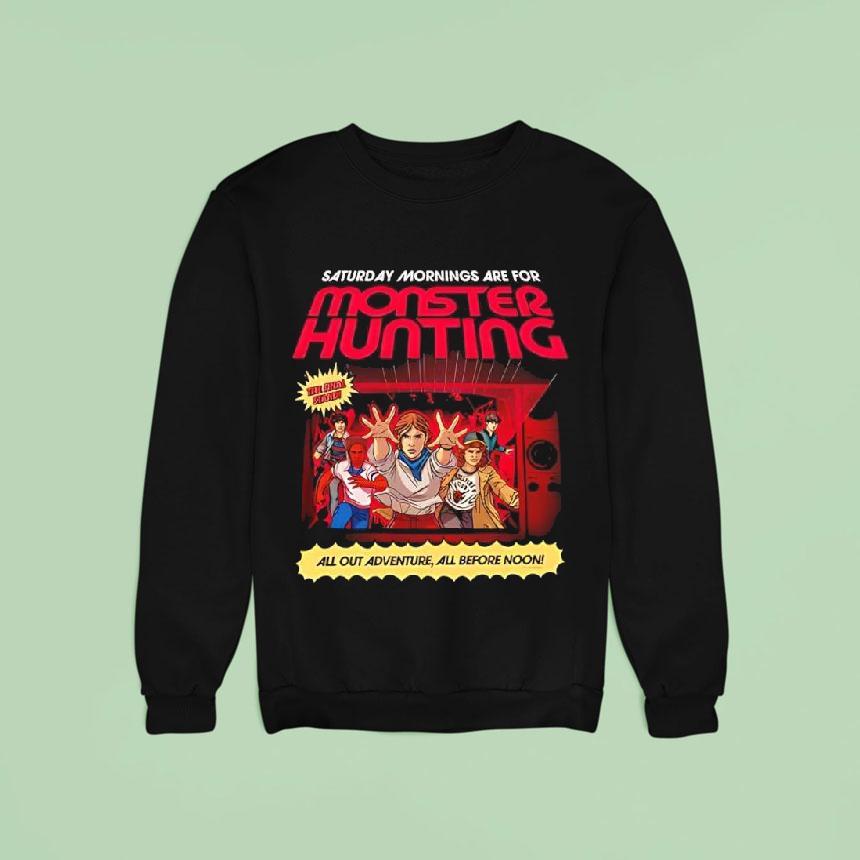 Stranger Things Saturday Mornings Are For Monster Hunting Sweatshirt Stranger Things Saturday Mornings Are For Monster Hunting Sweatshirt