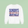 Sundays Are Better In Buffalo Bills Sweatshirt