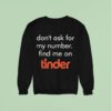Swiped Lily James Don T Ask For My Number Find Me On Tinder Sweatshirt