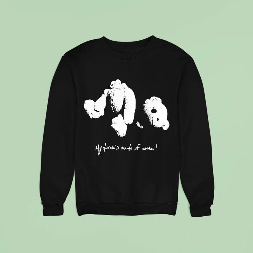 Teddy Bear My Brain S Made Of Cotton Sweatshirt Teddy Bear My Brain S Made Of Cotton Sweatshirt
