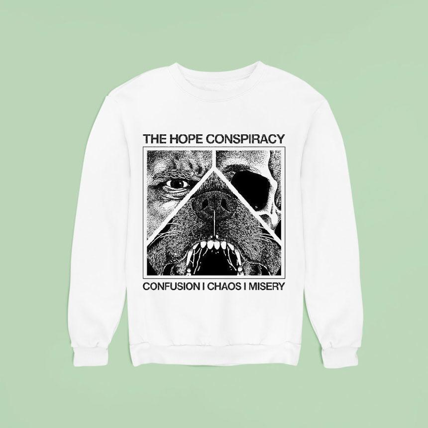 The Hope Conspiracy Confusion I Chaos I Misery Death Traitors Sweatshirt The Hope Conspiracy Confusion I Chaos I Misery Death Traitors Sweatshirt