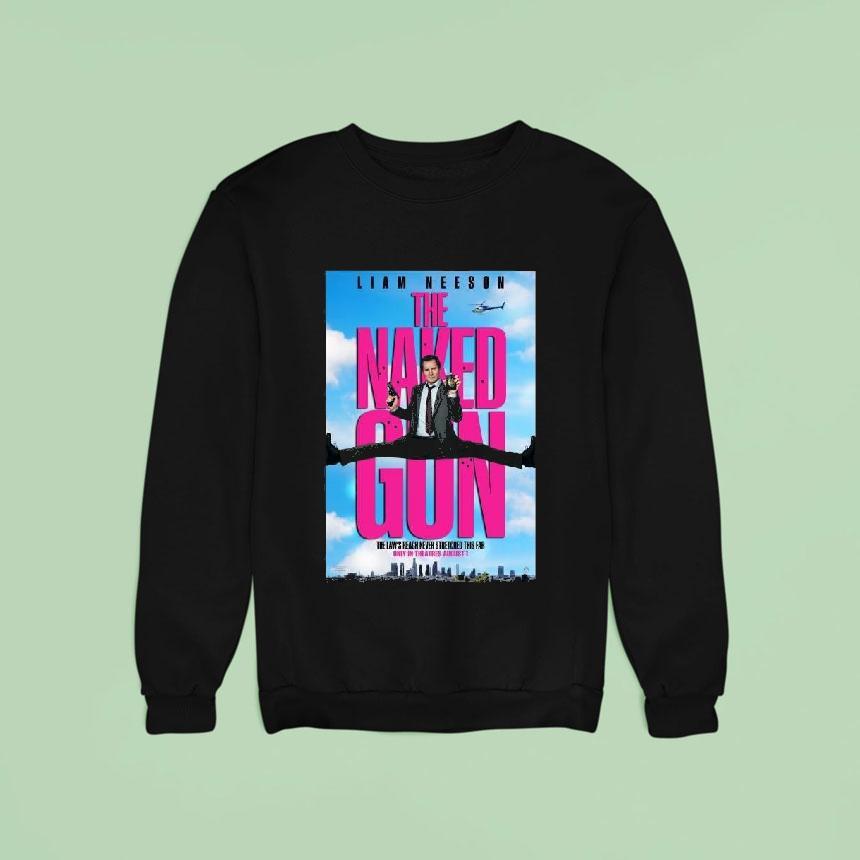 The Naked Gun Reboot The Laws Reach Never Stretched This Fair In Theaters On August Sweatshirt The Naked Gun Reboot The Laws Reach Never Stretched This Fair In Theaters On August Sweatshirt