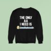 The Only Aa I Need Is Auntie Anne S Sweatshirt