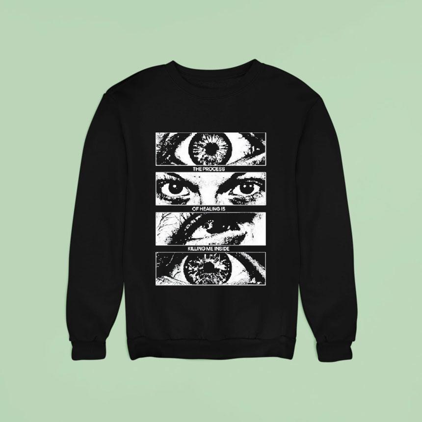 The Process Of Healing Is Killing Me Inside Sweatshirt The Process Of Healing Is Killing Me Inside Sweatshirt